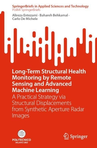 Long-Term Structural Health Monitoring by Remote Sensing and Advanced Machine Learning: A Practical Strategy via Structural Displacements from Synthetic Aperture Radar Images. 2024 ed.