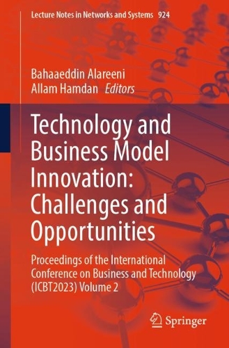 Technology and Business Model Innovation: Challenges and Opportunities: Proceedings of the International Conference on Business and Technology (ICBT2023) Volume 2. 2024 ed.