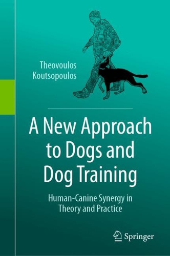 A New Approach to Dogs and Dog Training: Human-Canine Synergy in Theory and Practice. 2024 ed.