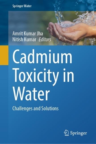 Cadmium Toxicity in Water: Challenges and Solutions. 2024 ed.