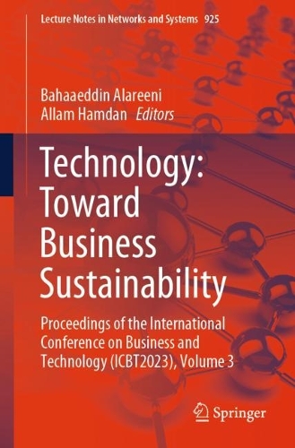 Technology: Toward Business Sustainability: Proceedings of the International Conference on Business and Technology (ICBT2023), Volume 3. 2024 ed.