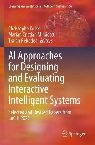 AI Approaches for Designing and Evaluating Interactive Intelligent Systems: Selected and Revised Papers from RoCHI 2022. 2024 ed.
