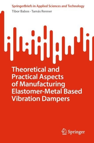 Theoretical and Practical Aspects of Manufacturing Elastomer-Metal Based Vibration Dampers. 2024 ed.