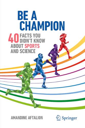 Be a Champion: 40 Facts You Didn't Know About Sports and Science. 2024 ed.