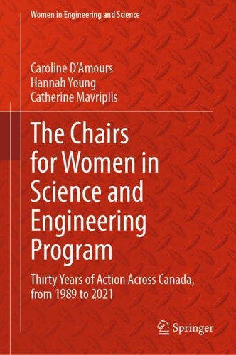 The Chairs for Women in Science and Engineering Program: Thirty Years of Action Across Canada, from 1989 to 2021. 2024 ed.