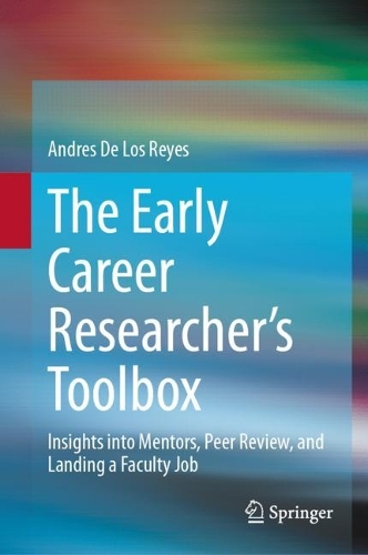 The Early Career Researcher's Toolbox: Insights into Mentors, Peer Review, and Landing a Faculty Job. 2024 ed.