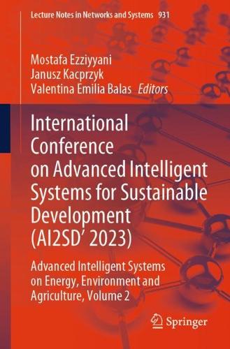 International Conference on Advanced Intelligent Systems for Sustainable Development (AI2SD'2023): Advanced Intelligent Systems on Energy, Environment and Agriculture, Volume 2. 2024 ed.