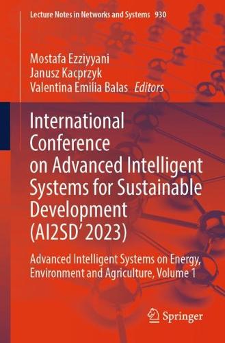 International Conference on Advanced Intelligent Systems for Sustainable Development (AI2SD'2023): Advanced Intelligent Systems on Energy, Environment and Agriculture, Volume 1. 2024 ed.