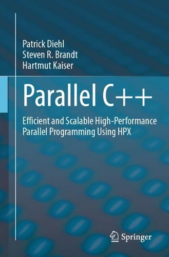 Parallel C++: Efficient and Scalable High-Performance Parallel Programming Using HPX. 2024 ed.