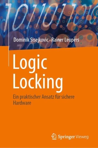 Logic Locking: Ein praktischer Ansatz fuer sichere Hardware. 2024 ed.