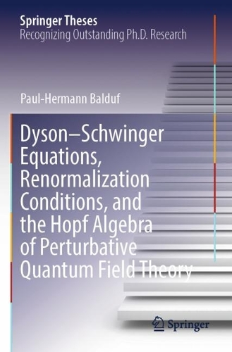 Dyson-Schwinger Equations, Renormalization Conditions, and the Hopf Algebra of Perturbative Quantum Field Theory.