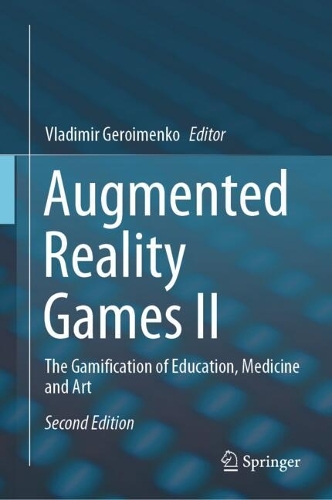 Augmented Reality Games II: The Gamification of Education, Medicine and Art. Second Edition 2024