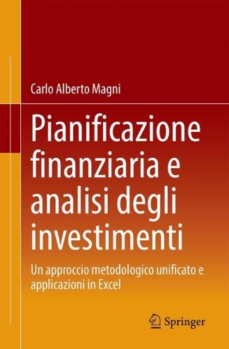 Pianificazione finanziaria e analisi degli investimenti: Un approccio metodologico unificato e applicazioni in Excel. 2025 ed.