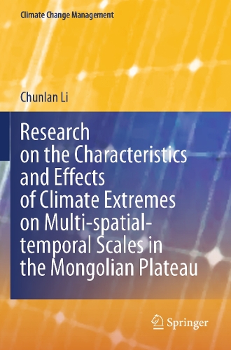 Research on the Characteristics and Effects of Climate Extremes on Multi-spatial-temporal Scales in the Mongolian Plateau.