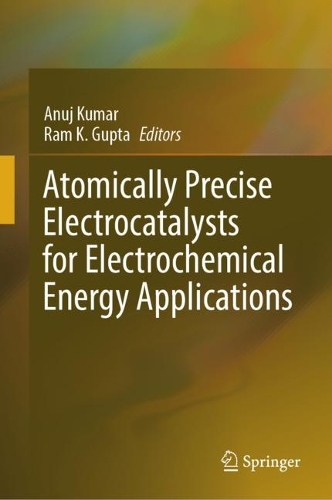 Atomically Precise Electrocatalysts for Electrochemical Energy Applications. 2024 ed.