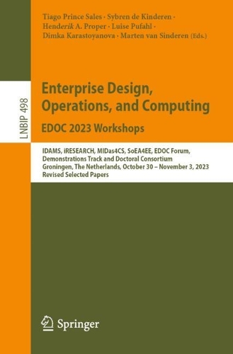Enterprise Design, Operations, and Computing. EDOC 2023 Workshops: IDAMS, iRESEARCH, MIDas4CS, SoEA4EE, EDOC Forum, Demonstrations Track and Doctoral Consortium, Groningen, The Netherlands, October 30-November 3, 2023, Revised Selected Papers. 2024 ed.