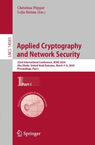 Applied Cryptography and Network Security: 22nd International Conference, ACNS 2024, Abu Dhabi, United Arab Emirates, March 5-8, 2024, Proceedings, Part I. 2024 ed.