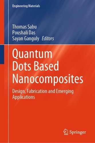 Quantum Dots Based Nanocomposites: Design, Fabrication and Emerging Applications. 2024 ed.