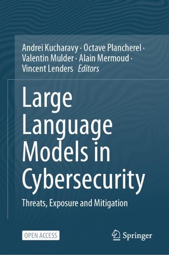 Large Language Models in Cybersecurity: Threats, Exposure and Mitigation. 2024 ed.
