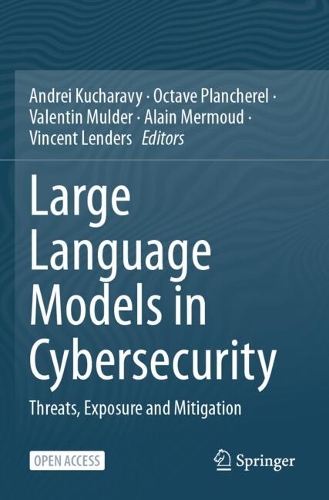 Large Language Models in Cybersecurity: Threats, Exposure and Mitigation. 2024 ed.