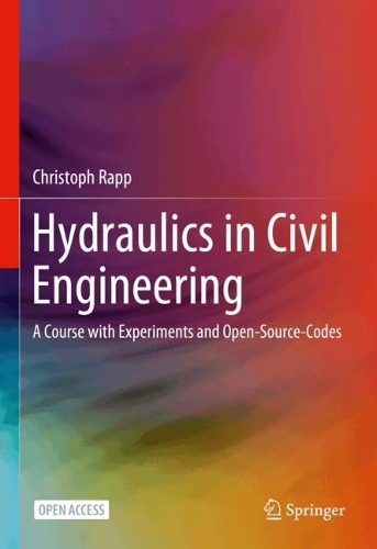 Hydraulics in Civil Engineering: A Course with Experiments and Open-Source-Codes.