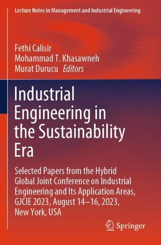 Industrial Engineering in the Sustainability Era: Selected Papers from the Hybrid Global Joint Conference on Industrial Engineering and Its Application Areas, GJCIE 2023, August 14-16, 2023, New York, USA.