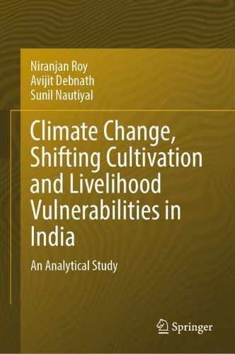 Climate Change, Shifting Cultivation and Livelihood Vulnerabilities in India: An Analytical Study. 2024 ed.
