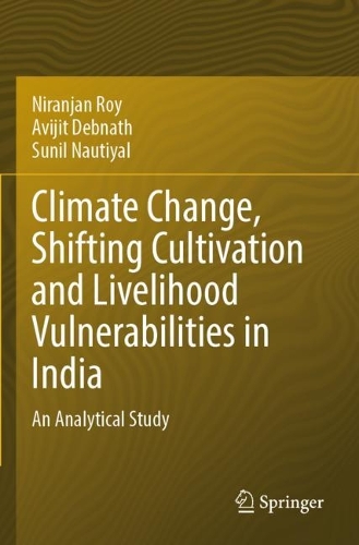 Climate Change, Shifting Cultivation and Livelihood Vulnerabilities in India: An Analytical Study.