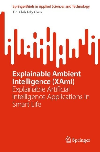Explainable Ambient Intelligence (XAmI): Explainable Artificial Intelligence Applications in Smart Life. 2024 ed.