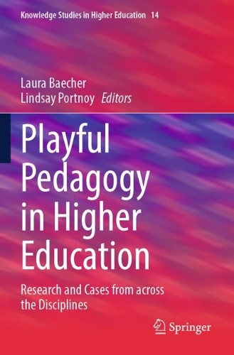 Playful Pedagogy in Higher Education: Research and Cases from across the Disciplines.