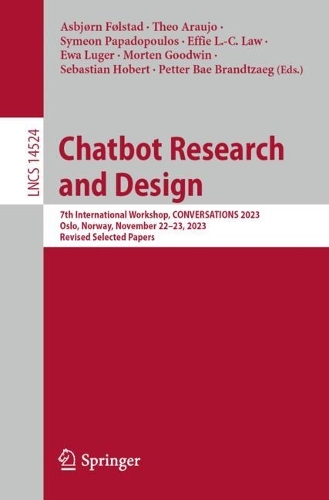 Chatbot Research and Design: 7th International Workshop, CONVERSATIONS 2023, Oslo, Norway, November 22-23, 2023, Revised Selected Papers. 2024 ed.