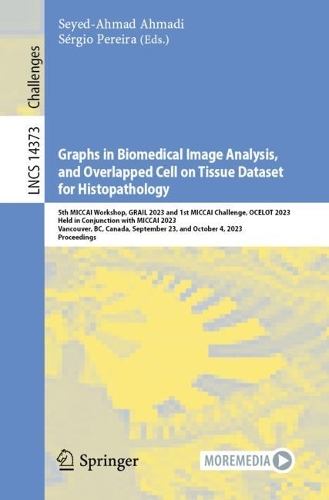 Graphs in Biomedical Image Analysis, and Overlapped Cell on Tissue Dataset for Histopathology: 5th MICCAI Workshop, GRAIL 2023 and 1st MICCAI Challenge, OCELOT 2023, Held in Conjunction with MICCAI 2023, Vancouver, BC, Canada, September 23, and October 4, 2023, Proceedings. 2024 ed.
