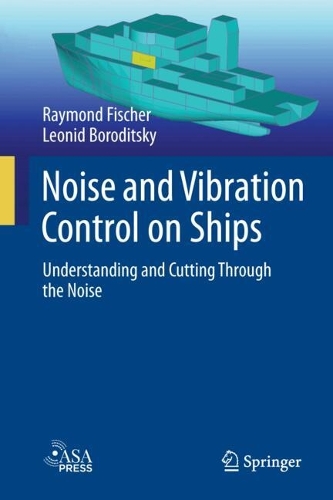Noise and Vibration Control on Ships: Understanding and Cutting Through the Noise. 2024 ed.