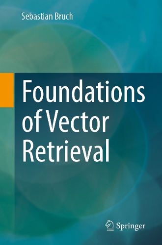 Foundations of Vector Retrieval.