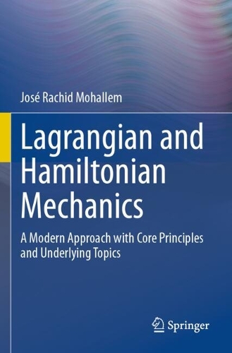 Lagrangian and Hamiltonian Mechanics: A Modern Approach with Core Principles and Underlying Topics.