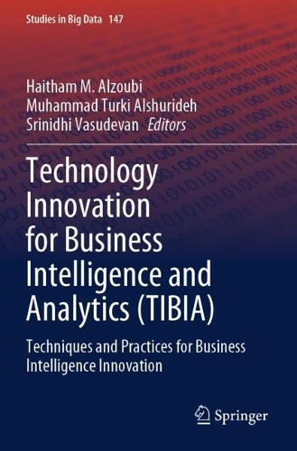 Technology Innovation for Business Intelligence and Analytics (TIBIA): Techniques and Practices for Business Intelligence Innovation.