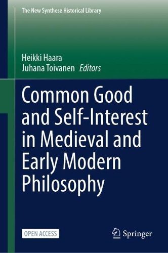Common Good and Self-Interest in Medieval and Early Modern Philosophy.