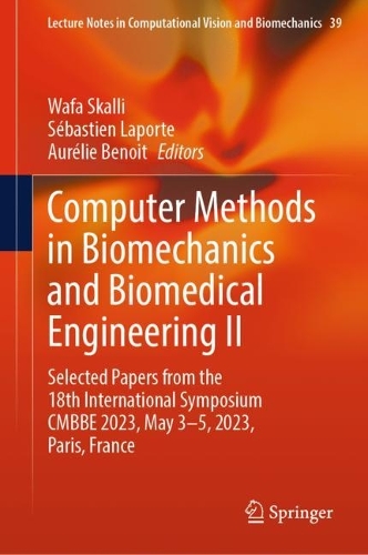 Computer Methods in Biomechanics and Biomedical Engineering II: Selected Papers from the 18th International Symposium CMBBE 2023, May 3-5, 2023, Paris, France. 2024 ed.