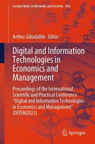 Digital and Information Technologies in Economics and Management: Proceedings of the International Scientific and Practical Conference "Digital and Information Technologies in Economics and Management" (DITEM2023). 2024 ed.