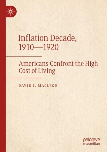 Inflation Decade, 1910-1920: Americans Confront the High Cost of Living.