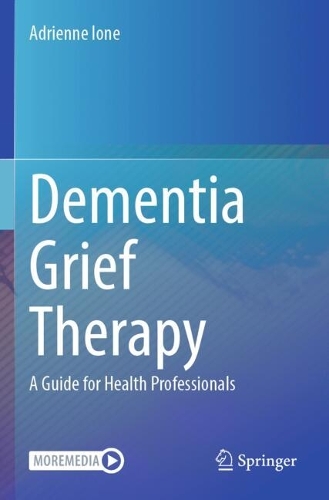 Dementia Grief Therapy: A Guide for Health Professionals.