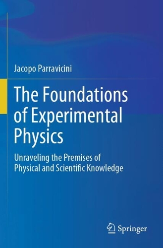 The Foundations of Experimental Physics: Unraveling the Premises of Physical and Scientific Knowledge.