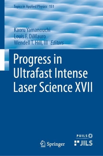 Progress in Ultrafast Intense Laser Science XVII. 2024 ed.