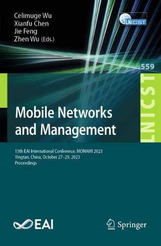 Mobile Networks and Management: 13th EAI International Conference, MONAMI 2023, Yingtan, China, October 27-29, 2023, Proceedings. 2024 ed.