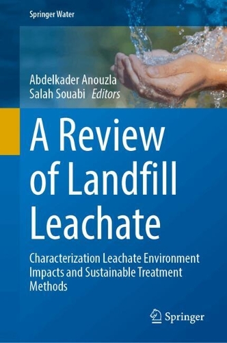 A Review of Landfill Leachate: Characterization Leachate Environment Impacts and Sustainable Treatment Methods. 2024 ed.