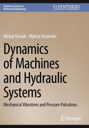 Dynamics of Machines and Hydraulic Systems: Mechanical Vibrations and Pressure Pulsations.