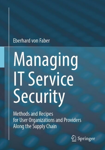 Managing IT Service Security: Methods and Recipes for User Organizations and Providers Along the Supply Chain. 2024 ed.