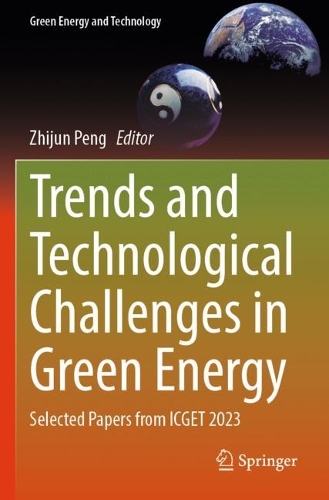 Trends and Technological Challenges in Green Energy: Selected Papers from ICGET 2023.