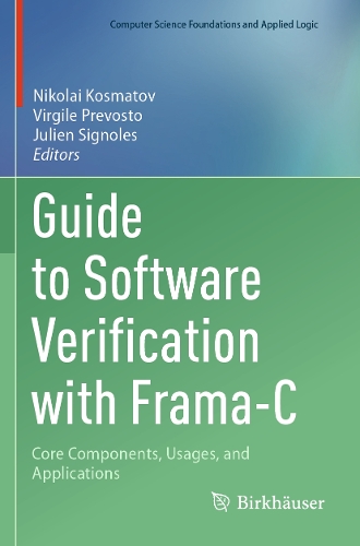 Guide to Software Verification with Frama-C: Core Components, Usages, and Applications.