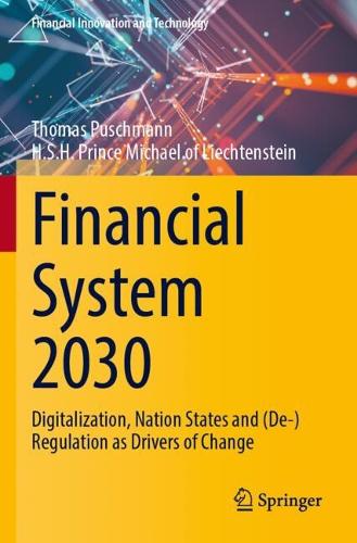Financial System 2030: Digitalization, Nation States and (De-)Regulation as Drivers of Change.